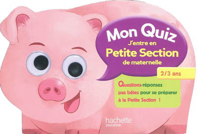 Mon quiz j'entre en petite section de maternelle, 2-3 ans : questions-réponses pas bêtes pour se préparer à la petite section !