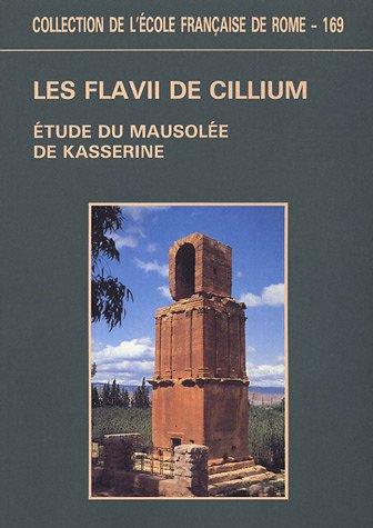 Les Flavii de Cillium : études architecturale, épigraphique, historique et littéraire du Mausolée de Kasserine (CIL VIII, 211-216)