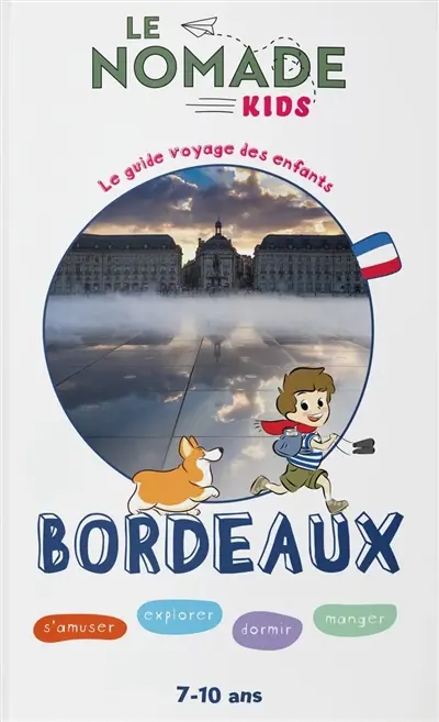 Bordeaux : s'amuser, explorer, dormir, manger : 7-10 ans