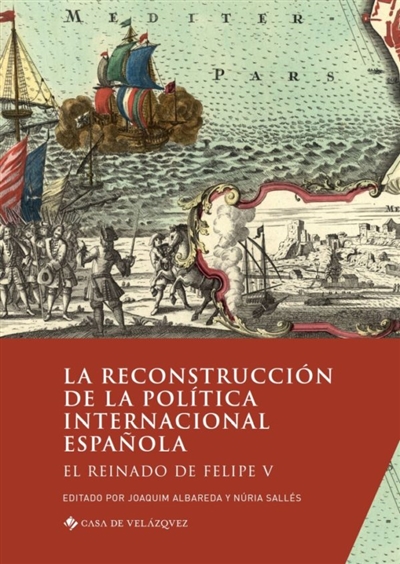 La reconstruccion de la politica internacional espanola : el reinado de Felipe V