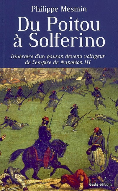 Du Poitou à Solferino : itinéraire d'un paysan devenu voltigeur de l'Empire de Napoléon III : roman historique