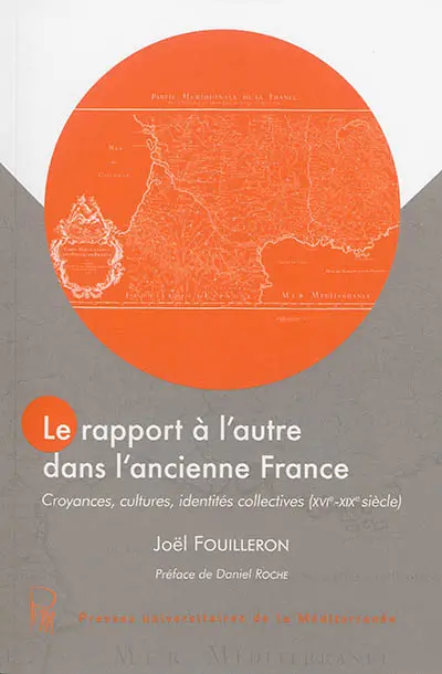 Le rapport à l'autre dans l'ancienne France : croyances, cultures, identités collectives (XVIe-XIXe siècle)