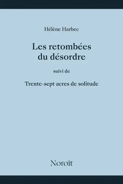 Les retombées du désordre, Suivi de, Trente-sept acres de solitude