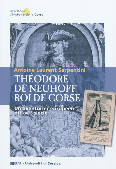 Théodore de Neuhoff, roi de Corse : un aventurier européen du XVIIIe siècle