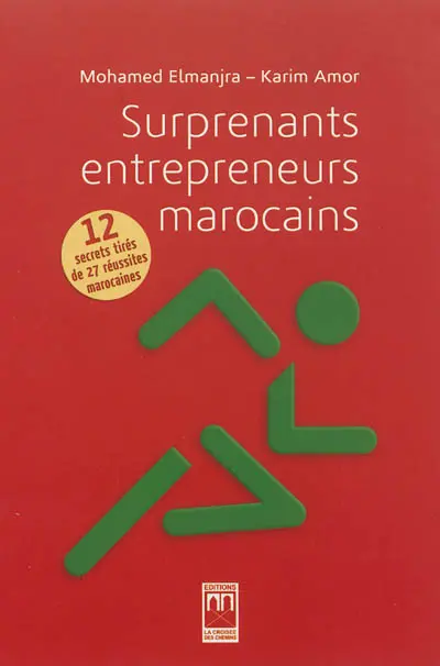 Surprenants entrepreneurs marocains : 12 secrets tirés de 27 réussites marocaines