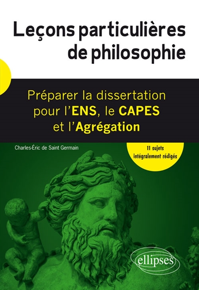 Leçons particulières de philosophie : préparer la dissertation pour l'ENS, le Capes et l'agrégation : 11 sujets intégralement rédigés