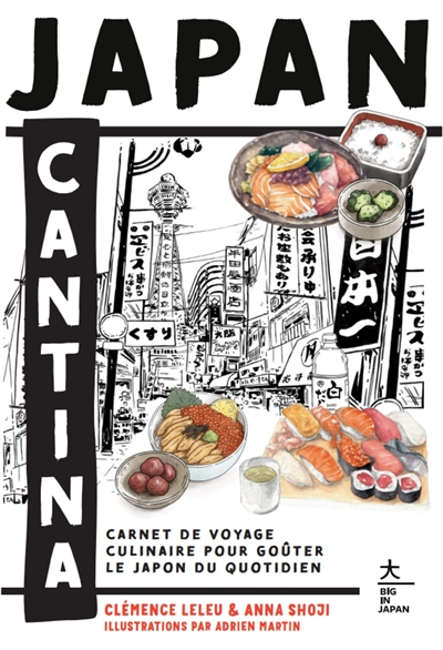 Japan cantina : carnet de voyage culinaire pour goûter le Japon du quotidien