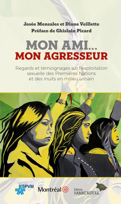 Mon ami... mon agresseur : Regards et témoignages sur l’exploitation sexuelle des Premières Nations et des Inuits en milieu urbain