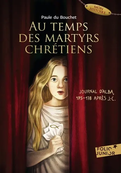 Au temps des martyrs chrétiens : journal d'Alba, 175-178 après J.-C.
