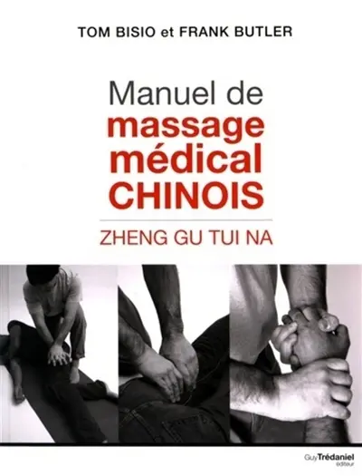 Manuel de massage médical chinois : zheng gu tui na Manuel de massage médical chinois : zheng gu tui na