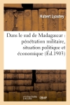 Dans le sud de Madagascar : pénétration militaire, situation politique et économique, 1900-1902