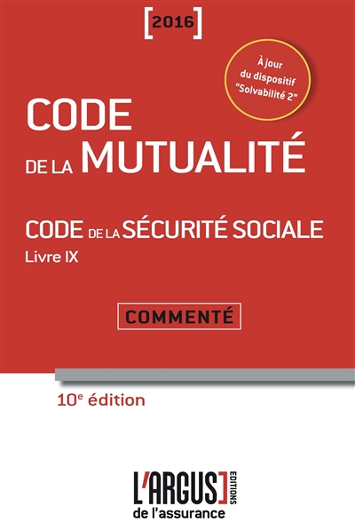 Code de la mutualité 2016 : commenté. Code de la sécurité sociale : livre IX, commenté