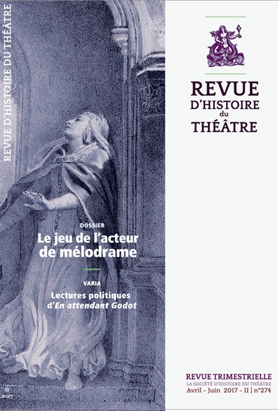 Revue d'histoire du théâtre, n° 274. Le jeu de l'acteur de mélodrame