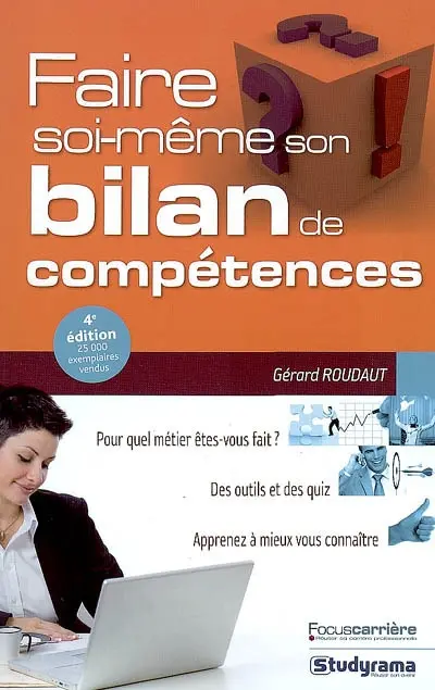 Faire soi-même son bilan de compétences : pour quel métier êtes-vous fait ? : des outils et des quiz, apprenez à mieux vous connaître