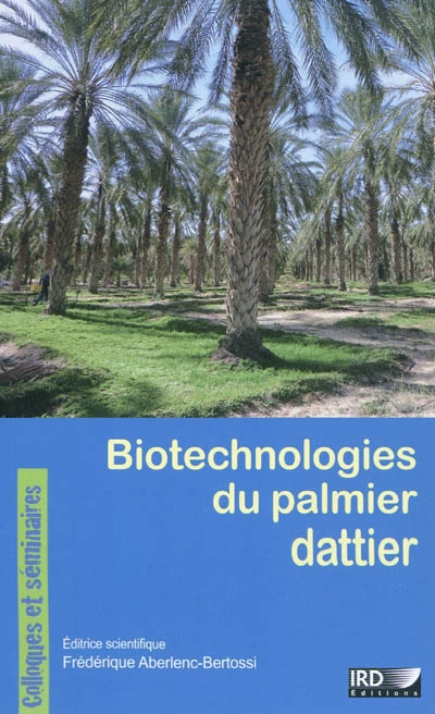 Biotechnologies du palmier dattier : actes du 3e séminaire du réseau AUF-BIOVEG, Montpellier (France), 18-20 novembre 2008