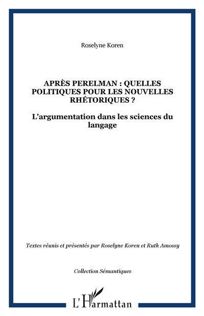Après Perelman : quelles politiques pour les nouvelles rhétoriques ? : l'argumentation dans les sciences du langage