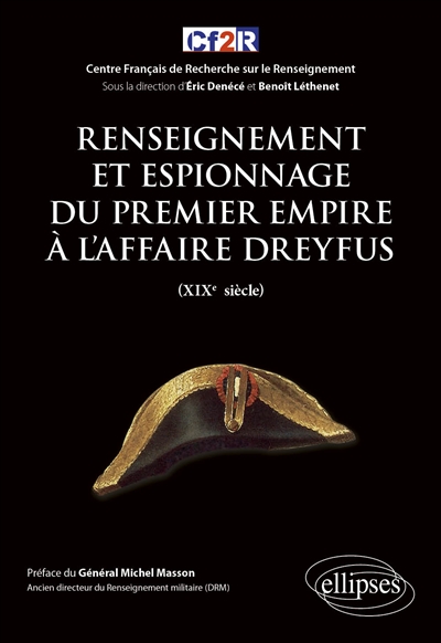 Histoire mondiale du renseignement. Vol. 3. Renseignement et espionnage du premier Empire à l'affaire Dreyfus (XIXe siècle)