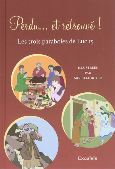 Perdu et retrouvé ! : les trois paraboles de Luc 15