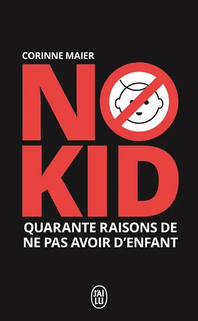 No kid : quarante raisons de ne pas avoir d'enfant : essai