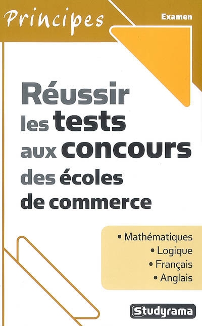 Réussir les tests aux concours des écoles de commerce : mathématiques, logique, français, anglais