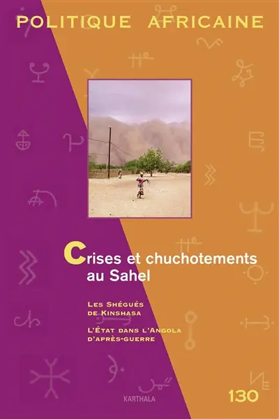 Politique africaine, n° 130. Crises et chuchotements au Sahel