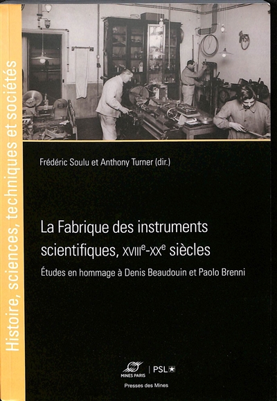 La fabrique des instruments scientifiques, XVIIIe-XXe siècles : études en hommage à Denis Beaudouin et Paolo Brenni : actes du colloque hommage à Denis Beaudouin et Paolo Brenni, 25 novembre 2022