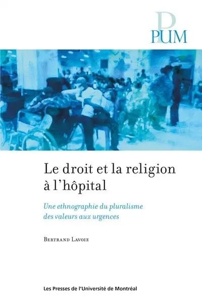 Le droit et la religion à l'hôpital : une ethnographie du pluralisme des valeurs aux urgences