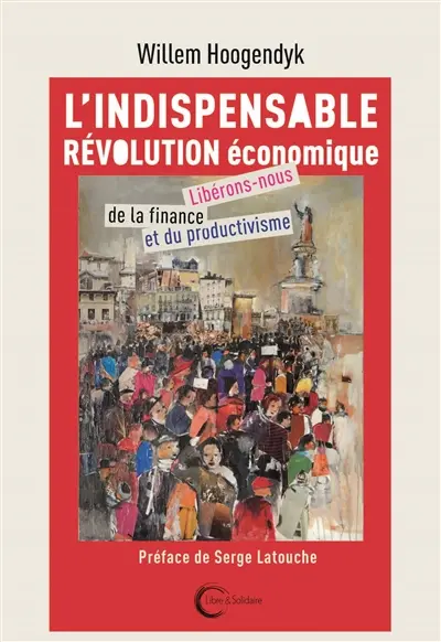 L'indispensable révolution économique : libérons-nous de la finance et du productivisme