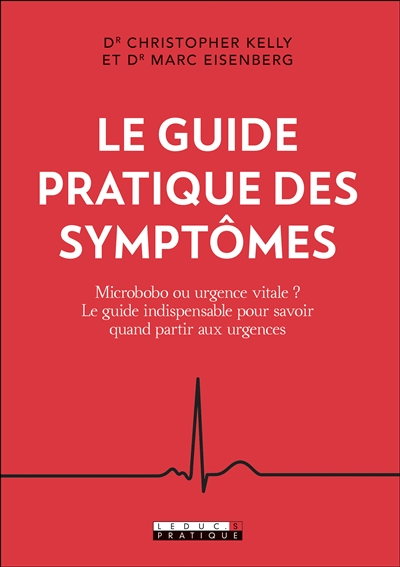 Le guide pratique des symptômes : microbobo ou urgence vitale ? : le guide indispensable pour savoir quand partir aux urgences
