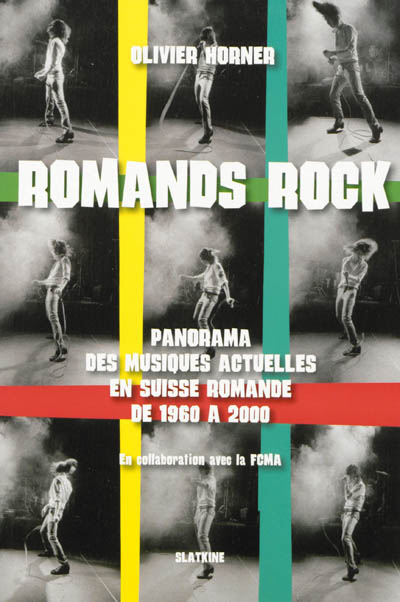 Romands rock : panorama des musiques actuelles en Suisse romande de 1960 à 2000
