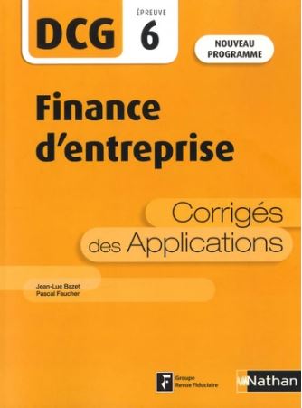 Finance d'entreprise, DCG épreuve 6 : corrigés des applications : nouveau programme
