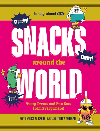 Snacks around the world : tasty treats et fun eats from everywhere !. Vol. 1