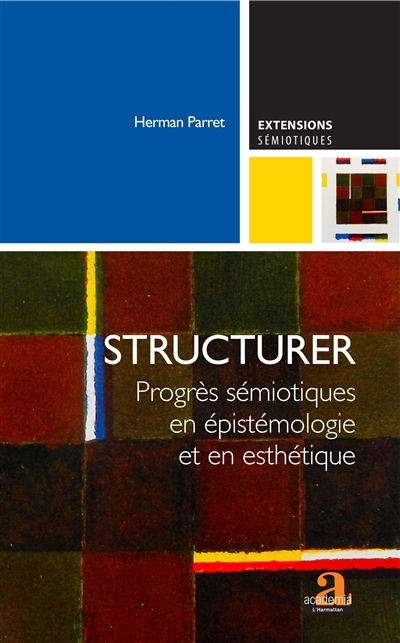 Structurer : progrès sémiotiques en épistémologie et en esthétique
