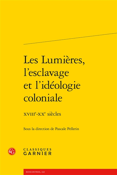 Les Lumières, l'esclavage et l'idéologie coloniale : XVIIIe-XXe siècles