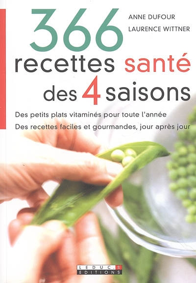 366 recettes santé des 4 saisons : des petits plats vitaminés pour toute l'année, des recettes faciles et gourmandes, jour après jour