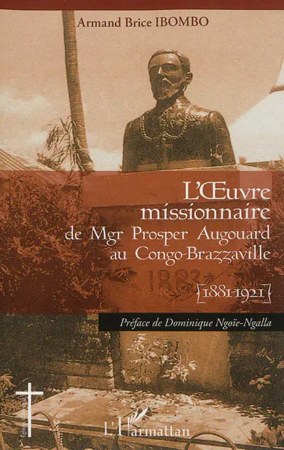 L'oeuvre missionnaire de Mgr Prosper Augouard au Congo-Brazzaville (1881-1921)