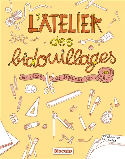 L'atelier des bidouillages : 60 bricos pour dégourdir ses doigts L'atelier des bidouillages : 60 bricos pour dégourdir ses doigts