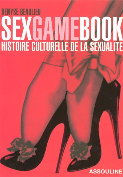 Sexgamebook : histoire culturelle de la sexualité