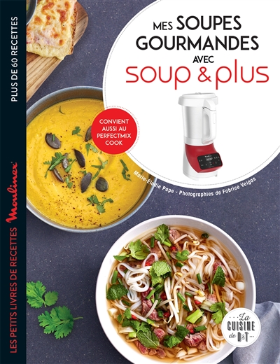 Mes soupes gourmandes avec Soup & Plus : plus de 60 recettes