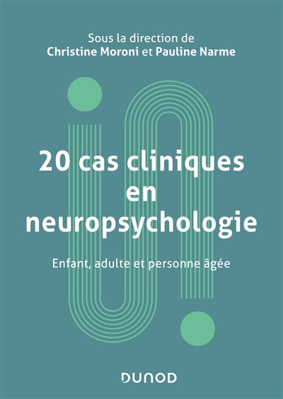 20 cas cliniques en neuropsychologie : enfant, adulte et personne âgée