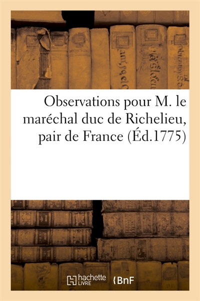 Observations pour M. le maréchal duc de Richelieu, pair de France
