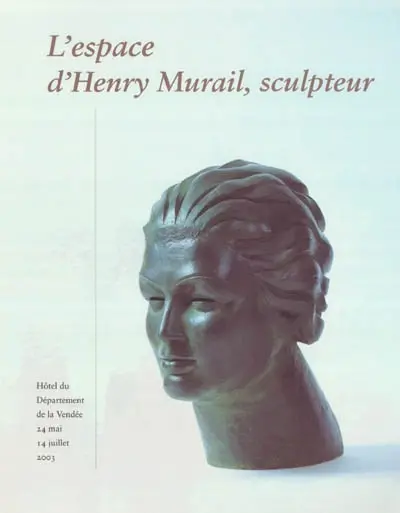 L'espace d'Henry Murail, sculpteur : exposition, Hôtel du département de la Vendée, 24 mai-14 juillet 2003