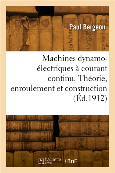 Machines dynamo-électriques à courant continu : Théorie, enroulement et construction