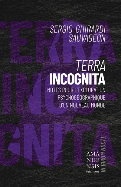 Terra Incognita : Notes pour l'exploration psychogéographique d'un nouveau monde