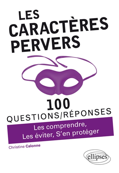 Les caractères pervers : 100 questions-réponses : les comprendre, les éviter, s'en protéger