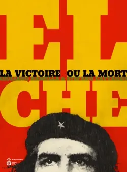 El Che : la victoire ou la mort