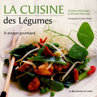 La cuisine des légumes : le potager gourmand : recettes, découverte, culture