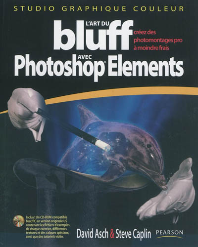 L'art du bluff avec Photoshop Elements : versions 7 et antérieures : créez des photomontages pro à moindre frais