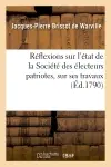 Réflexions sur l'état de la Société des électeurs patriotes, sur ses travaux : sur les formes propres à faire de bonnes élections...