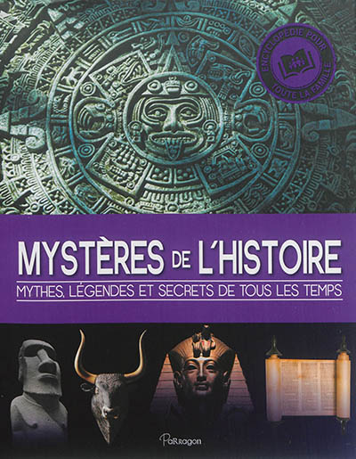 Mystères de l'histoire : mythes, légendes et secrets de tous les temps